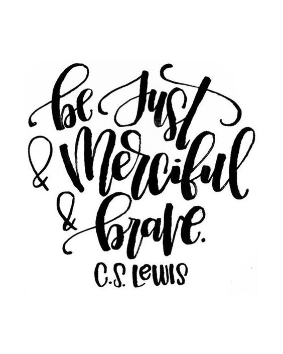 be just merciful and brave